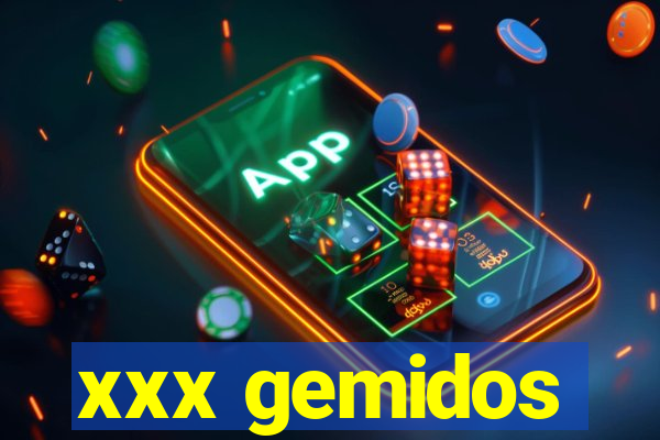 xxx gemidos